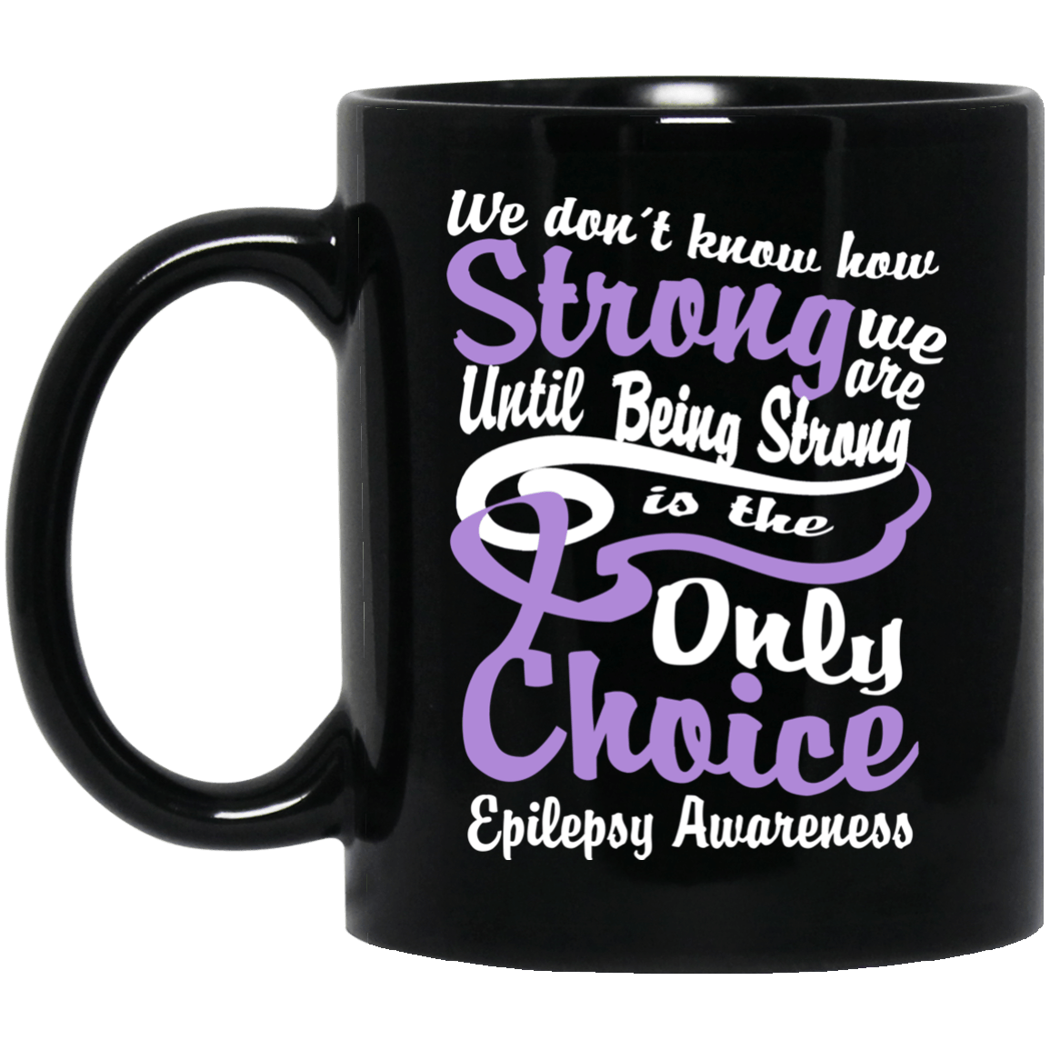 We don’t know how strong we are Epilepsy Awareness Mug