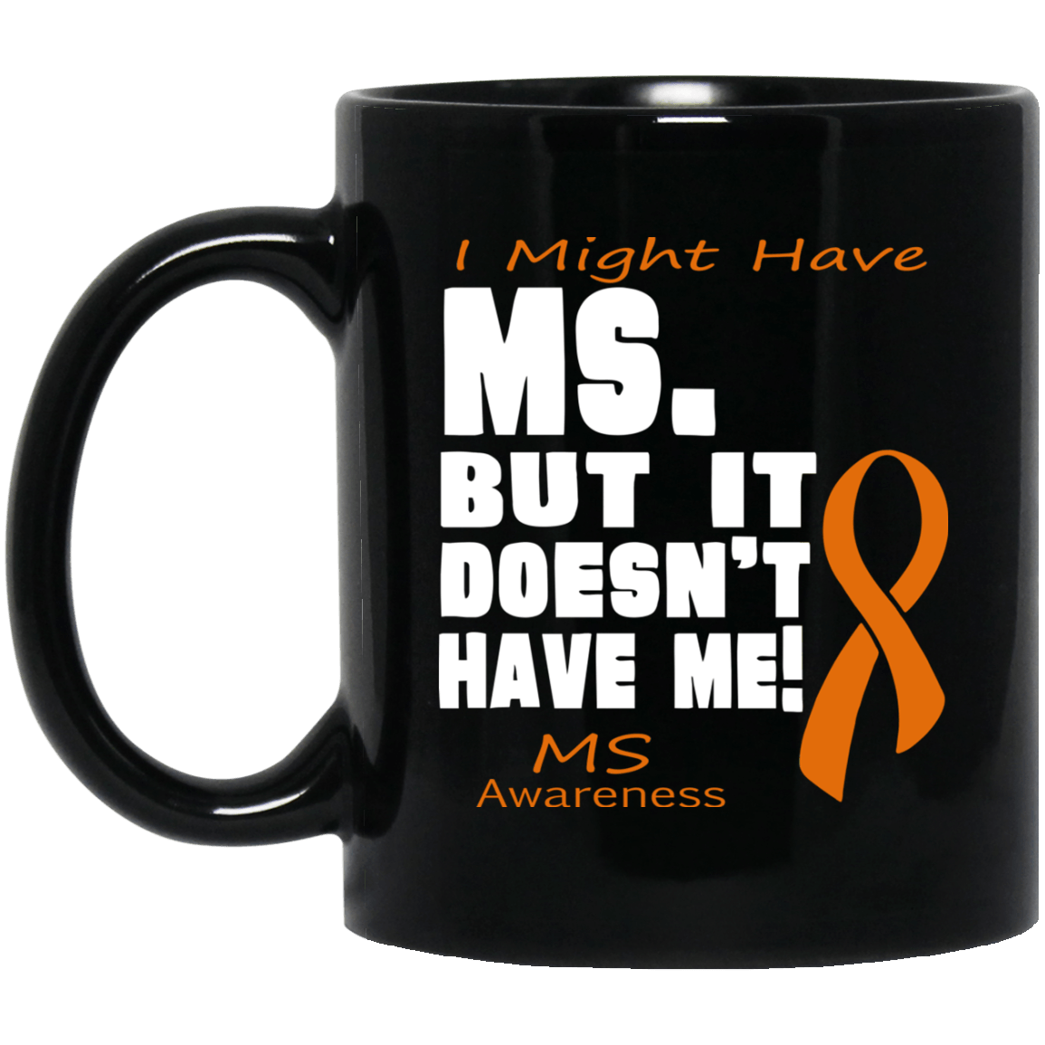 M.S Doesn’t have me! Mug