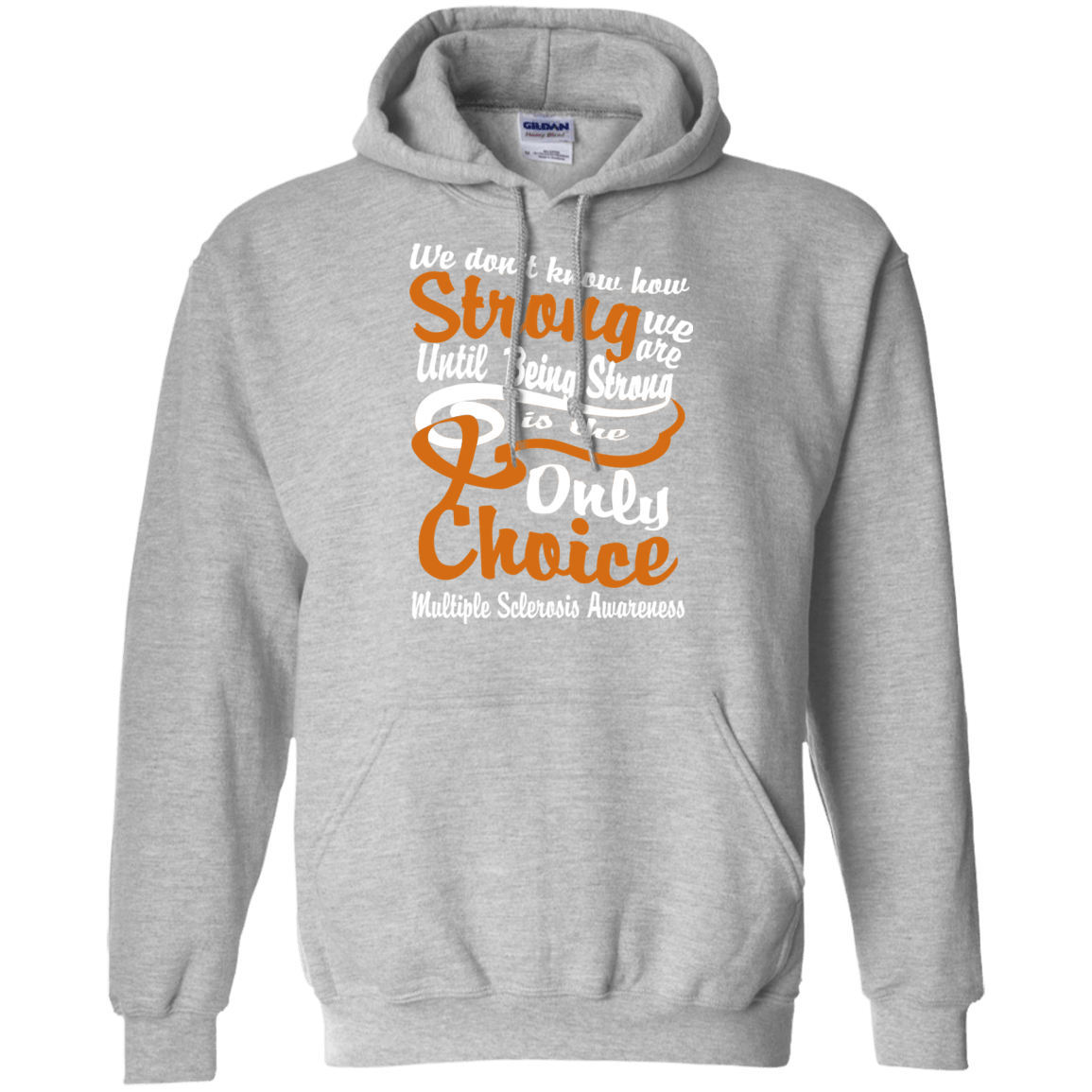 We Don’t Know How Strong We Are…Multiple Sclerosis Awareness Hoodie