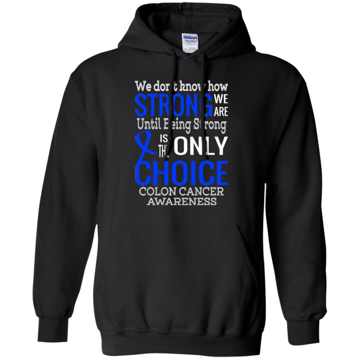 We don’t know how Strong we are…Colon Cancer Awareness Hoodie