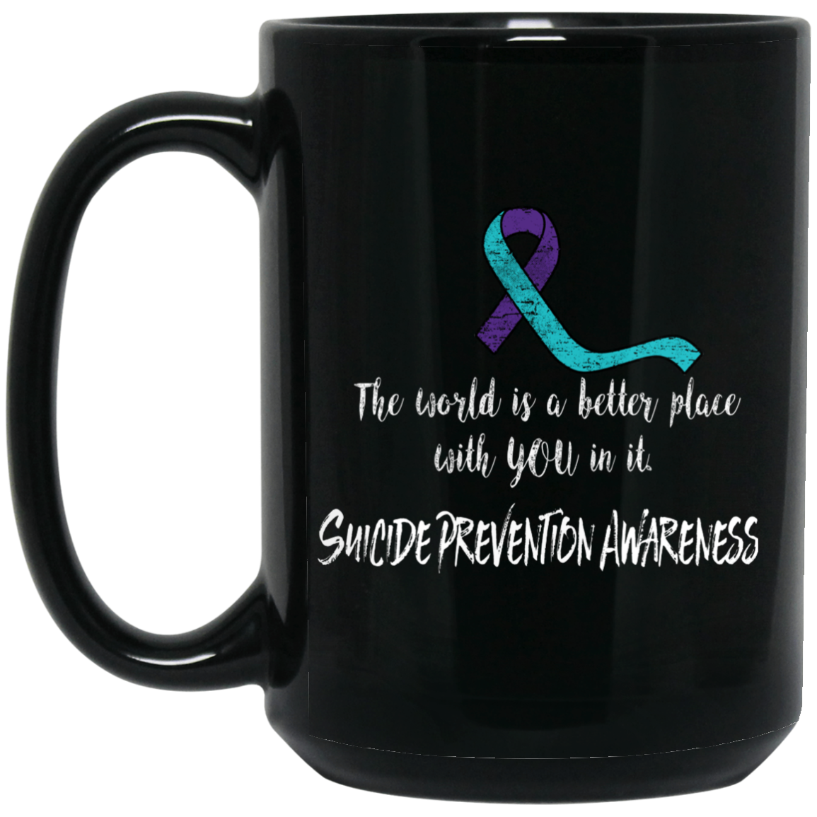 The world is a better place with you in it! Suicide Prevention Awareness Mug