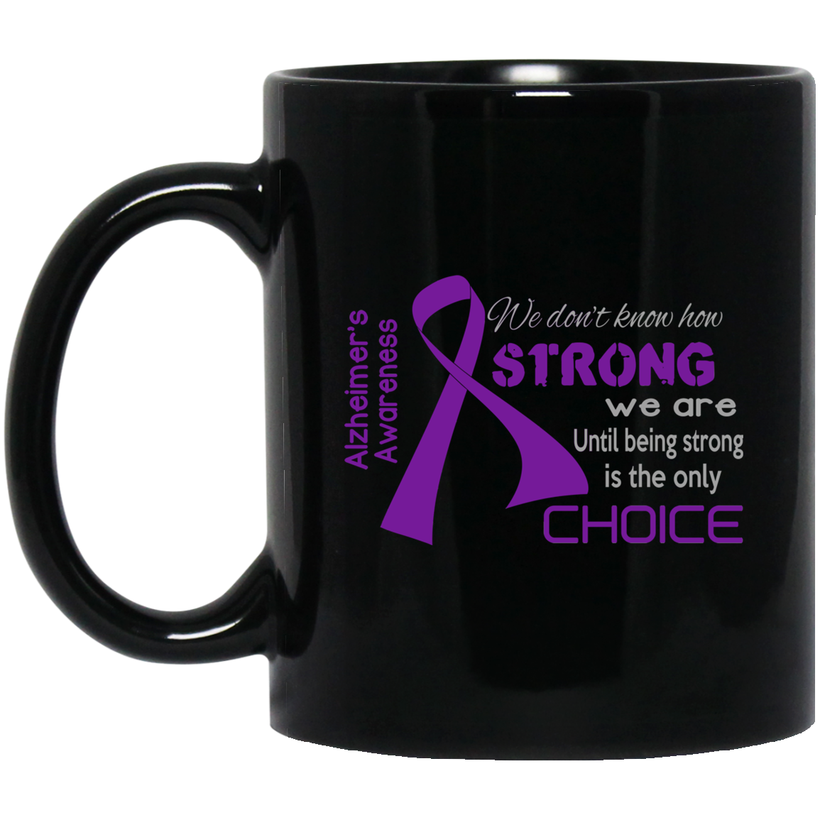 Being Strong is the only choice – Alzheimer’s Awareness Mug