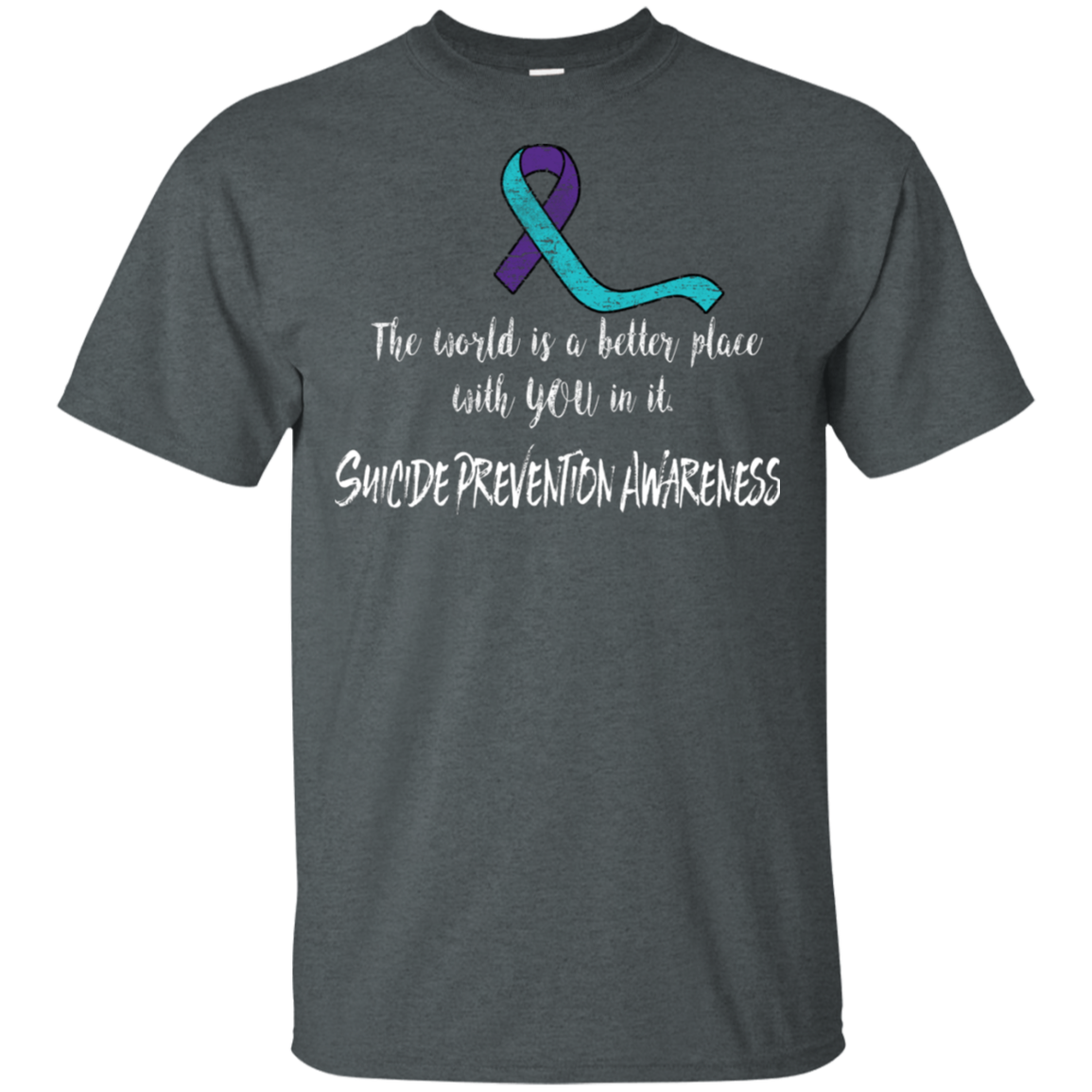 The world is a better place with you! Suicide Awareness T-shirt