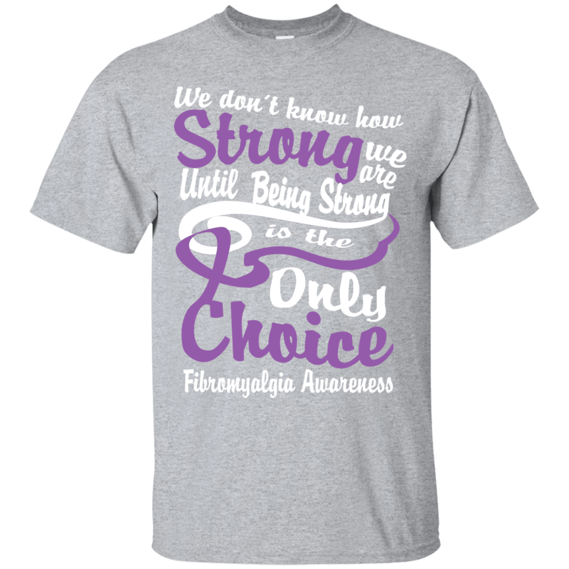 We Don’t Know How Strong Fibromyalgia T-Shirt