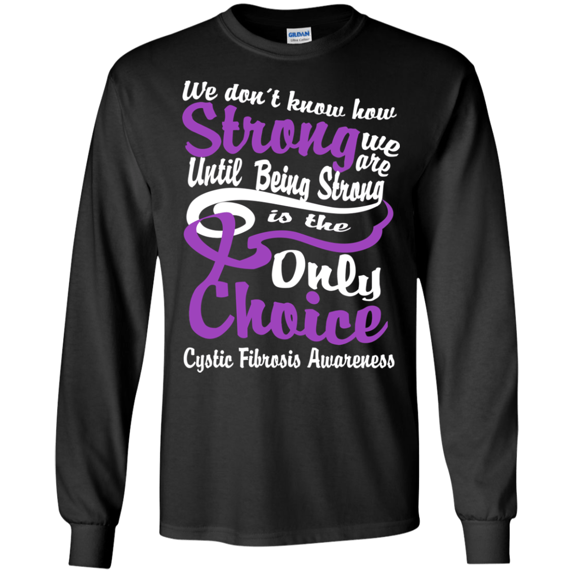 We don’t know how Strong we are Cystic Fibrosis Awareness Long sleeve & Sweater