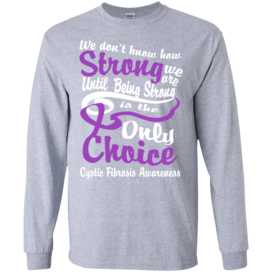 We don’t know how Strong we are Cystic Fibrosis Awareness Long sleeve & Sweater