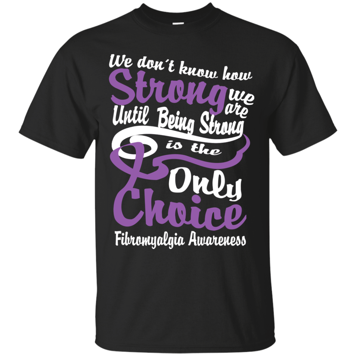 We Don’t Know How Strong Fibromyalgia T-Shirt