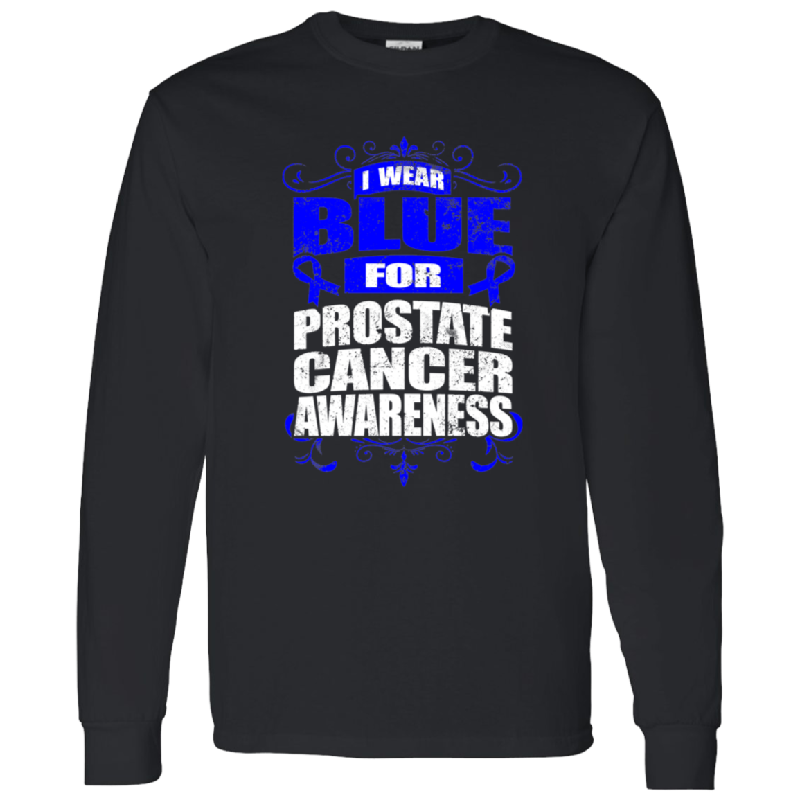 I Wear Blue for Prostate Cancer Awareness! Long Sleeve T-Shirt