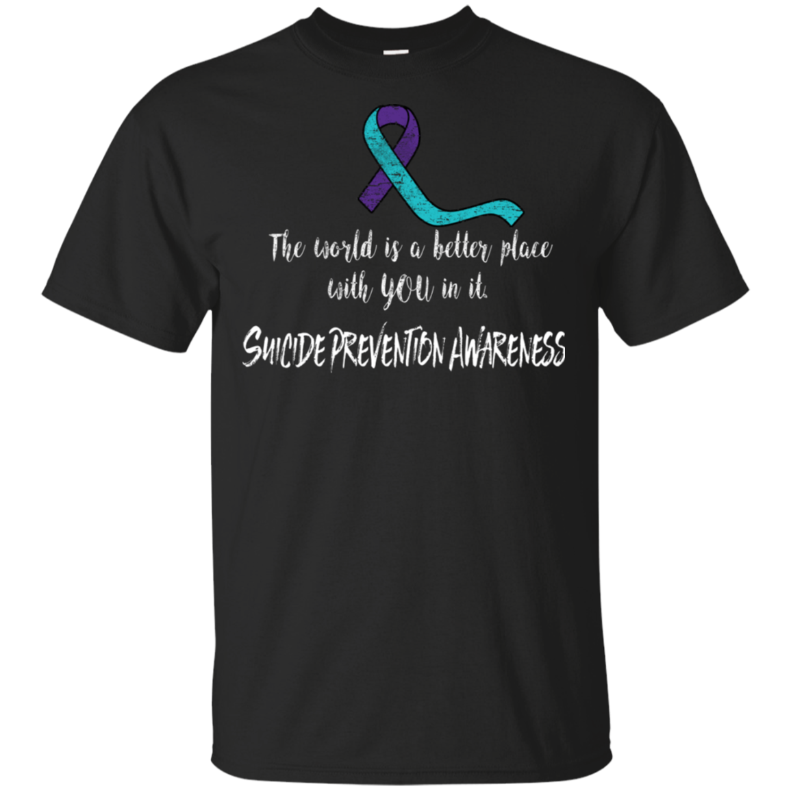 The world is a better place with you! Suicide Awareness T-shirt