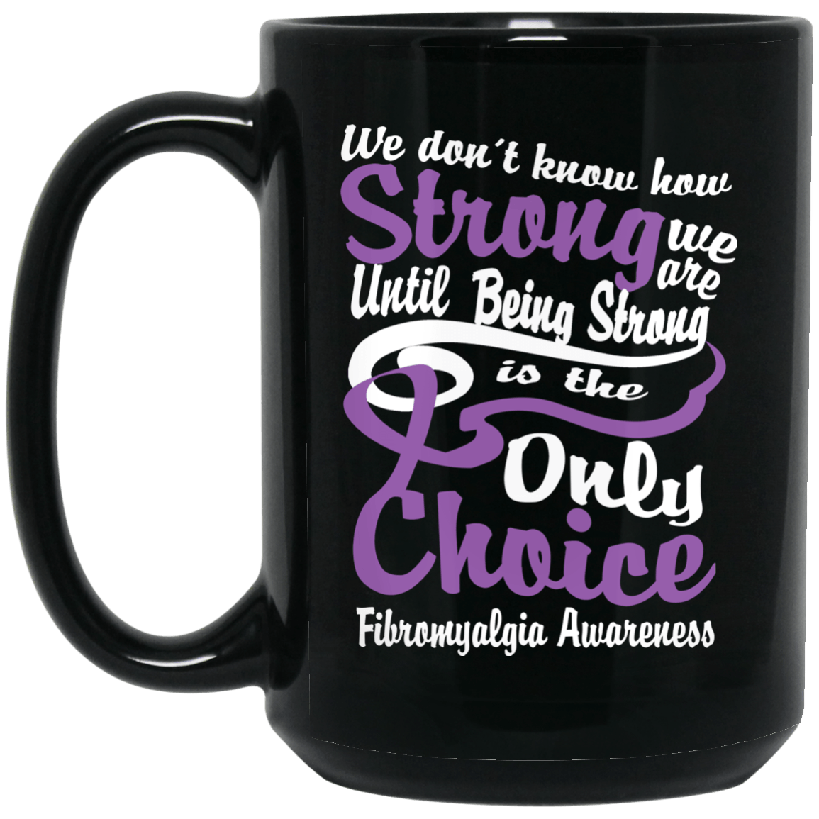 We Don’t Know How Strong We Are Fibromyalgia Awareness Mug