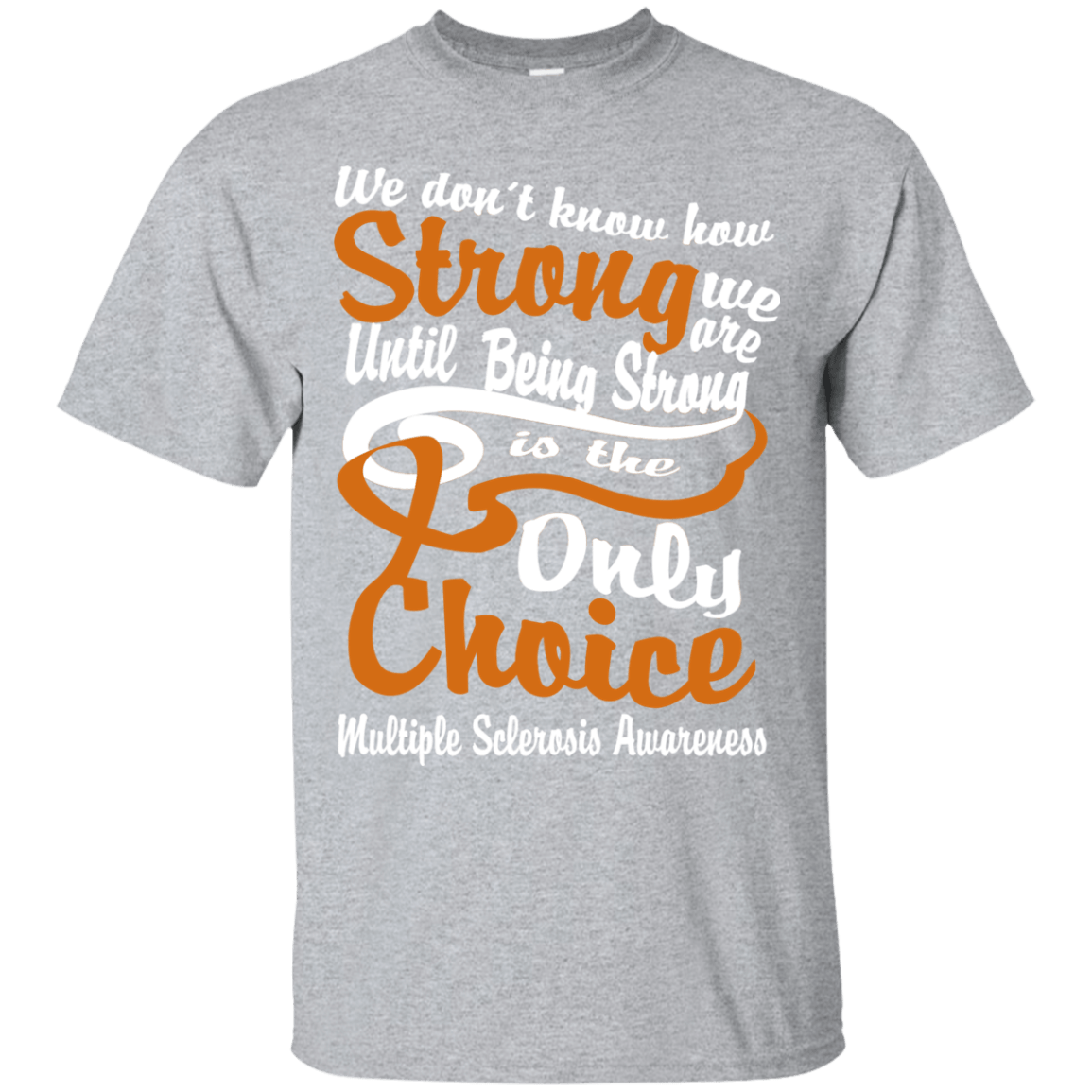 We don’t know how Strong We Are Multiple Sclerosis T-Shirt