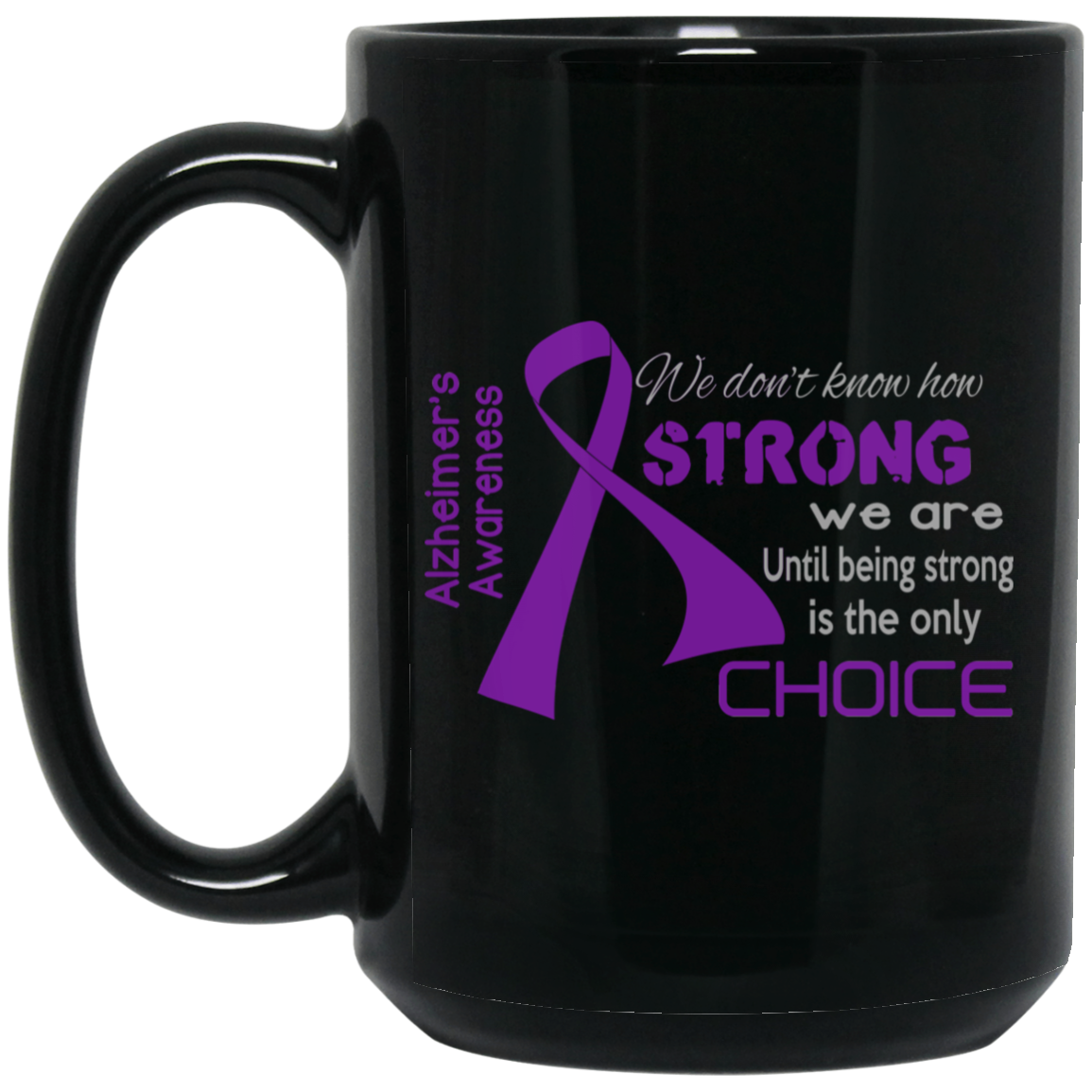 Being Strong is the only choice – Alzheimer’s Awareness Mug