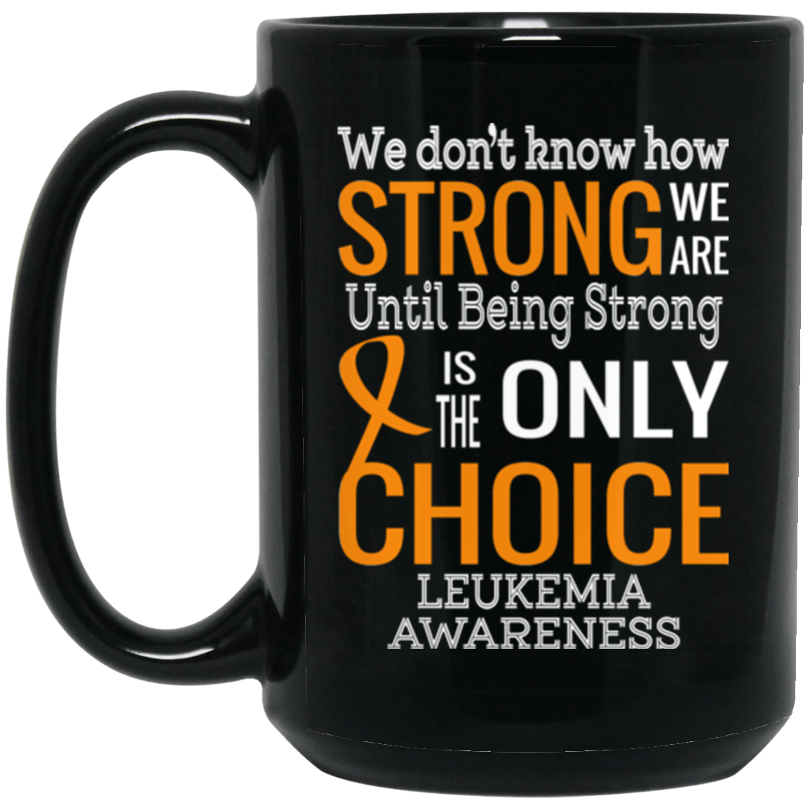 We Don’t Know How Strong We Are Leukemia Awareness Mug