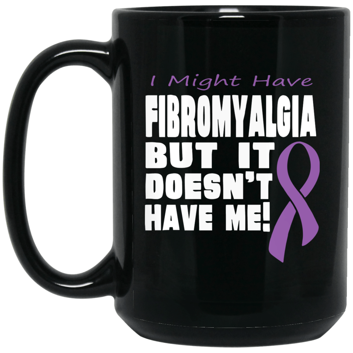 Fibromyalgia Doesn’t Have Me… Mug