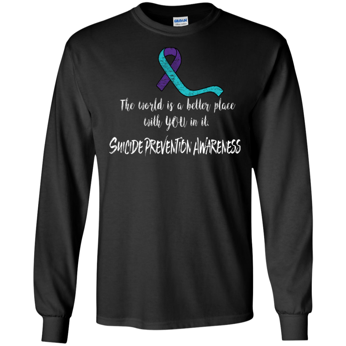 The world is a better place with you in it! Suicide Prevention Awareness Long Sleeve T-Shirt