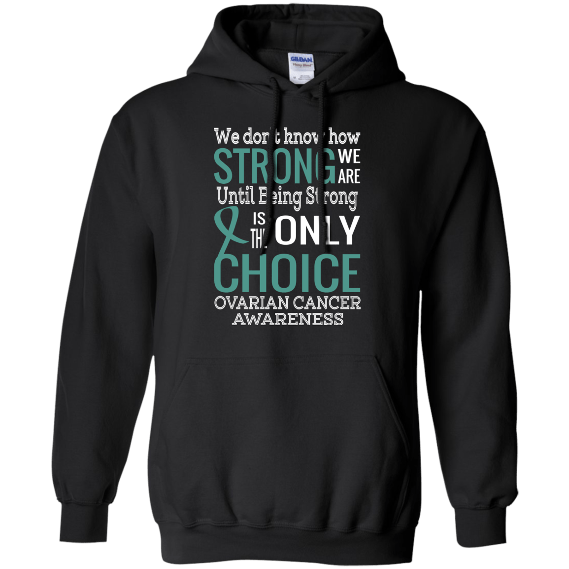 We don’t know how strong we are…Ovarian Cancer Awareness Hoodie