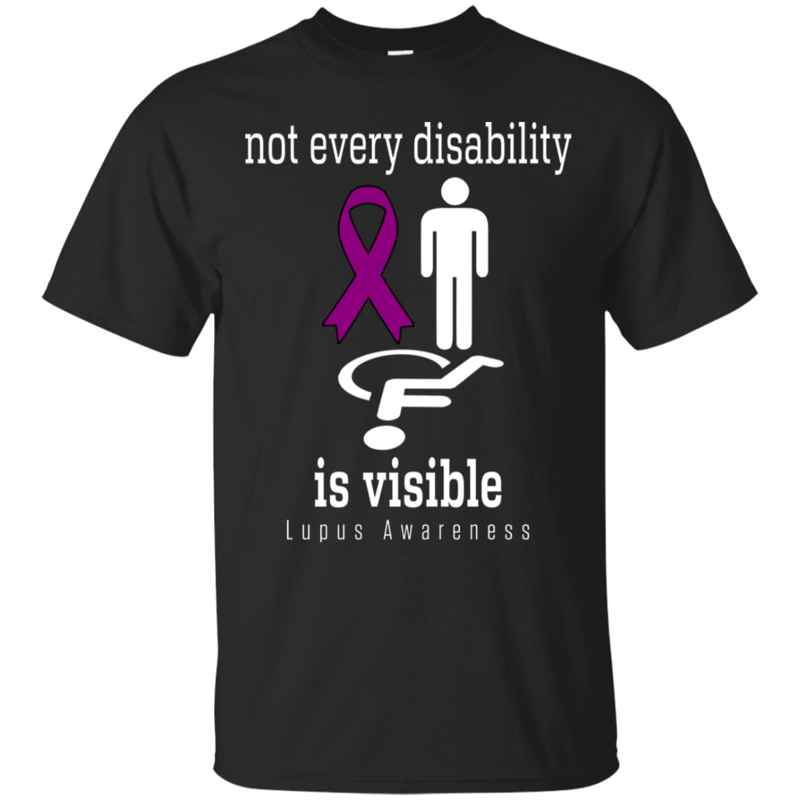 Not every disability is visible… Lupus Awareness T-Shirt