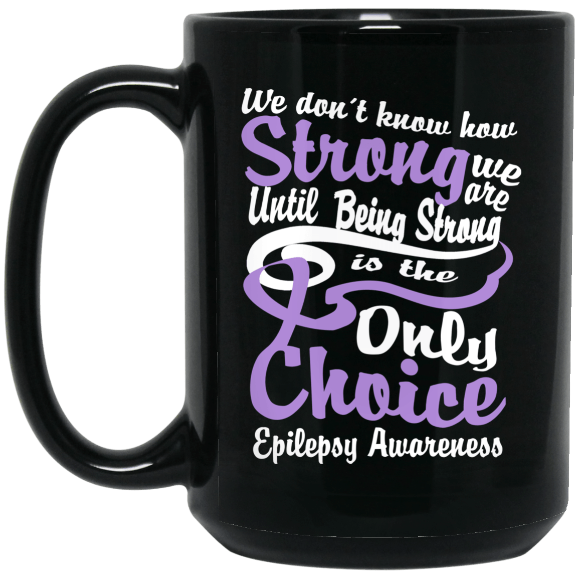 We don’t know how strong we are Epilepsy Awareness Mug