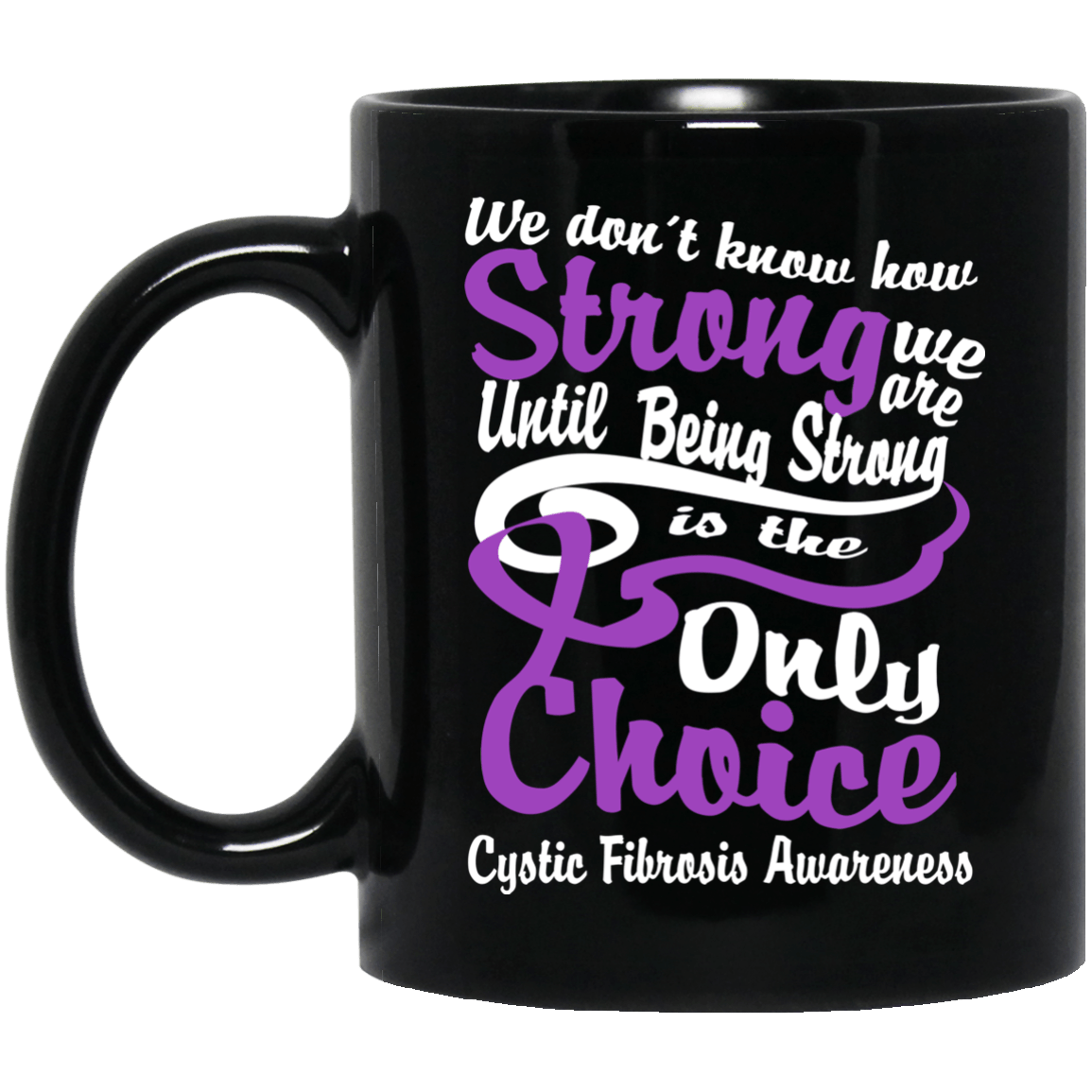 We don’t know how Strong we are Cystic Fibrosis Awareness Mug