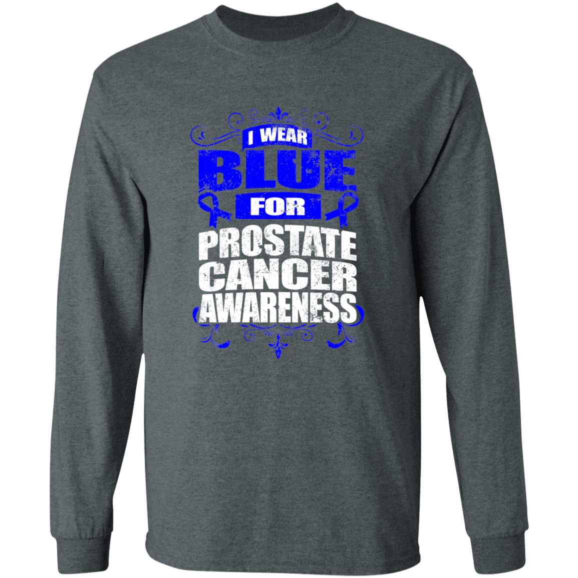 I Wear Blue for Prostate Cancer Awareness! Long Sleeve T-Shirt