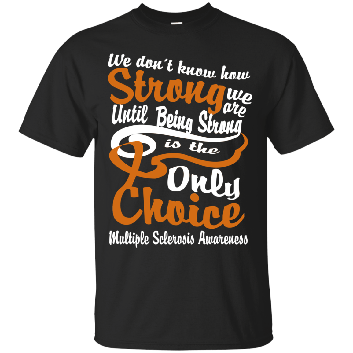 We don’t know how Strong We Are Multiple Sclerosis T-Shirt