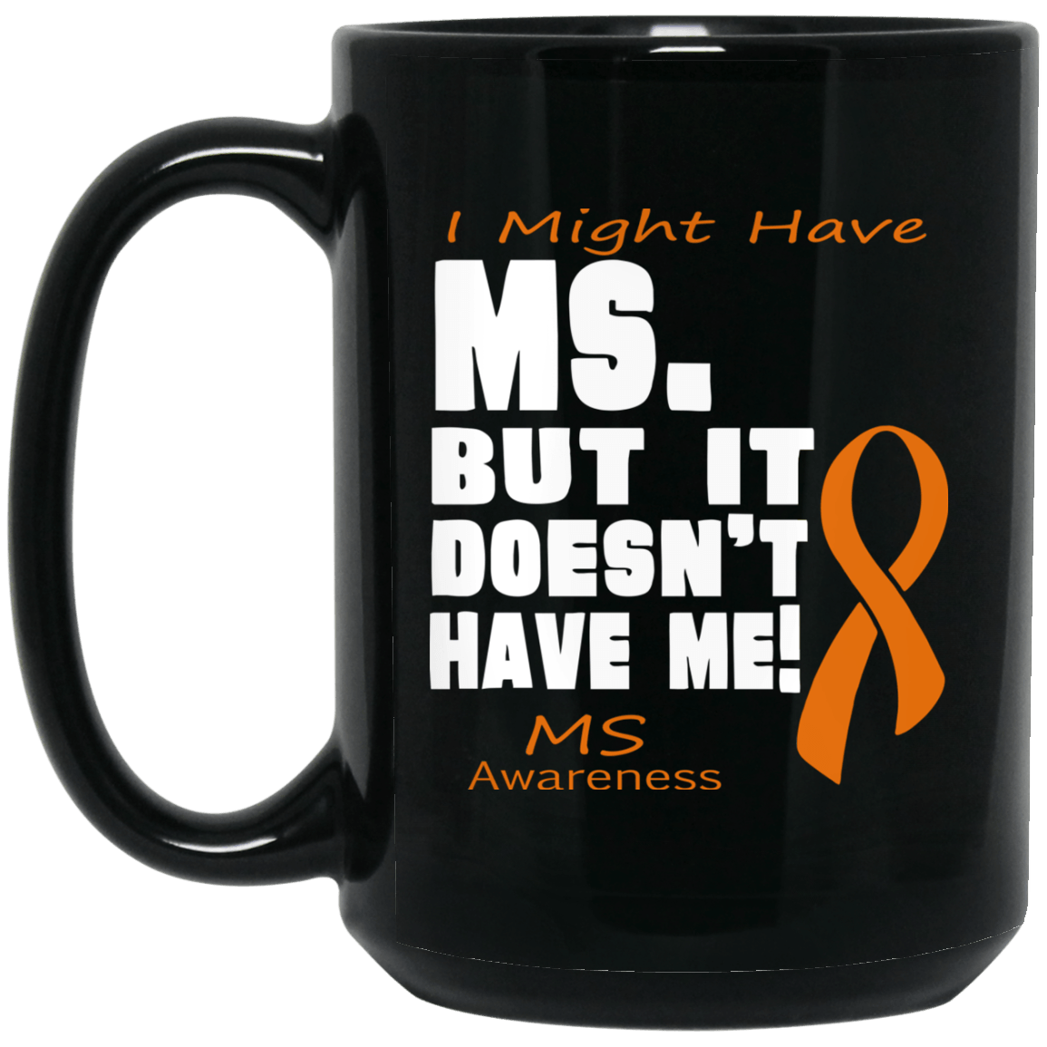 M.S Doesn’t have me! Mug