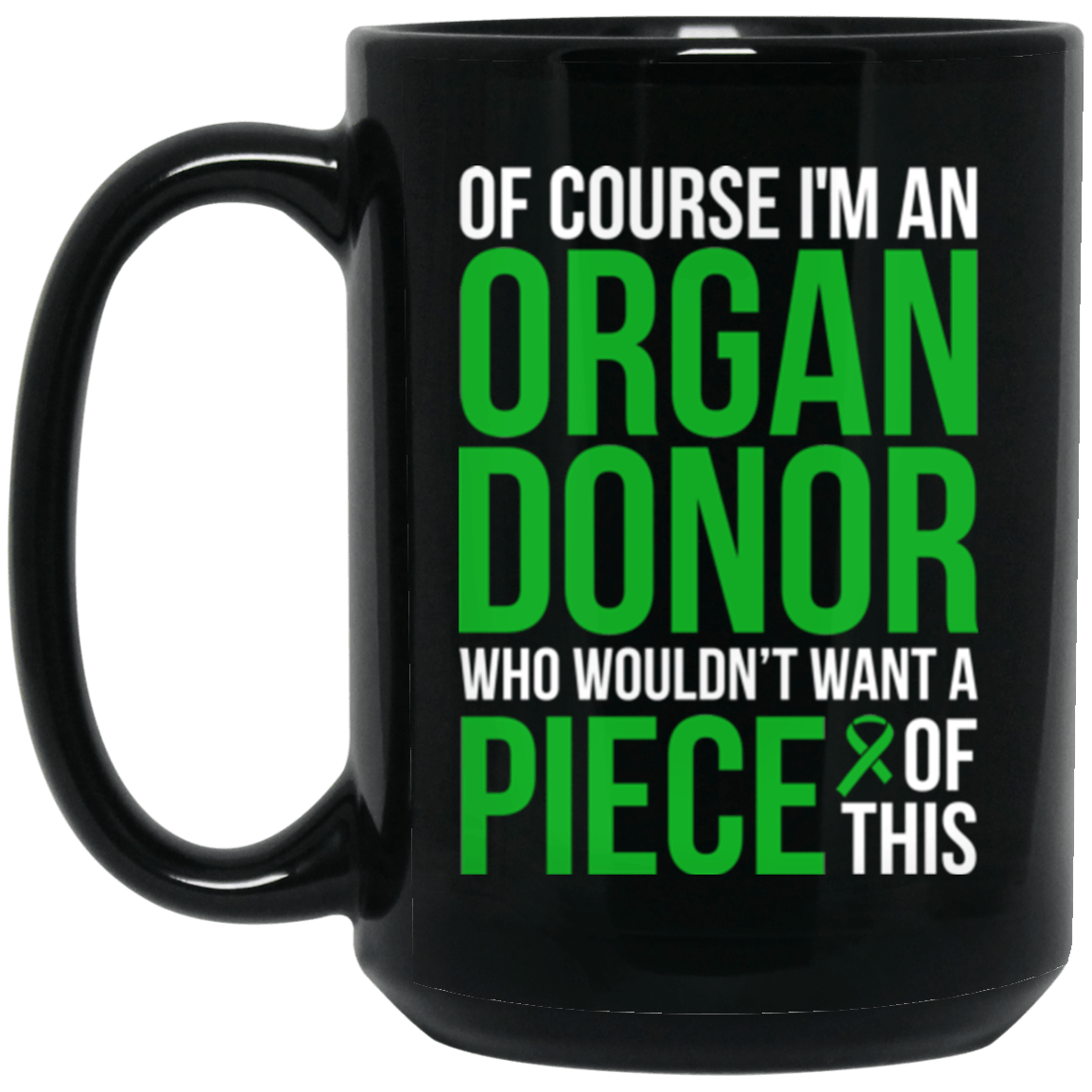 Of course I’m an Organ Donor! – Mug