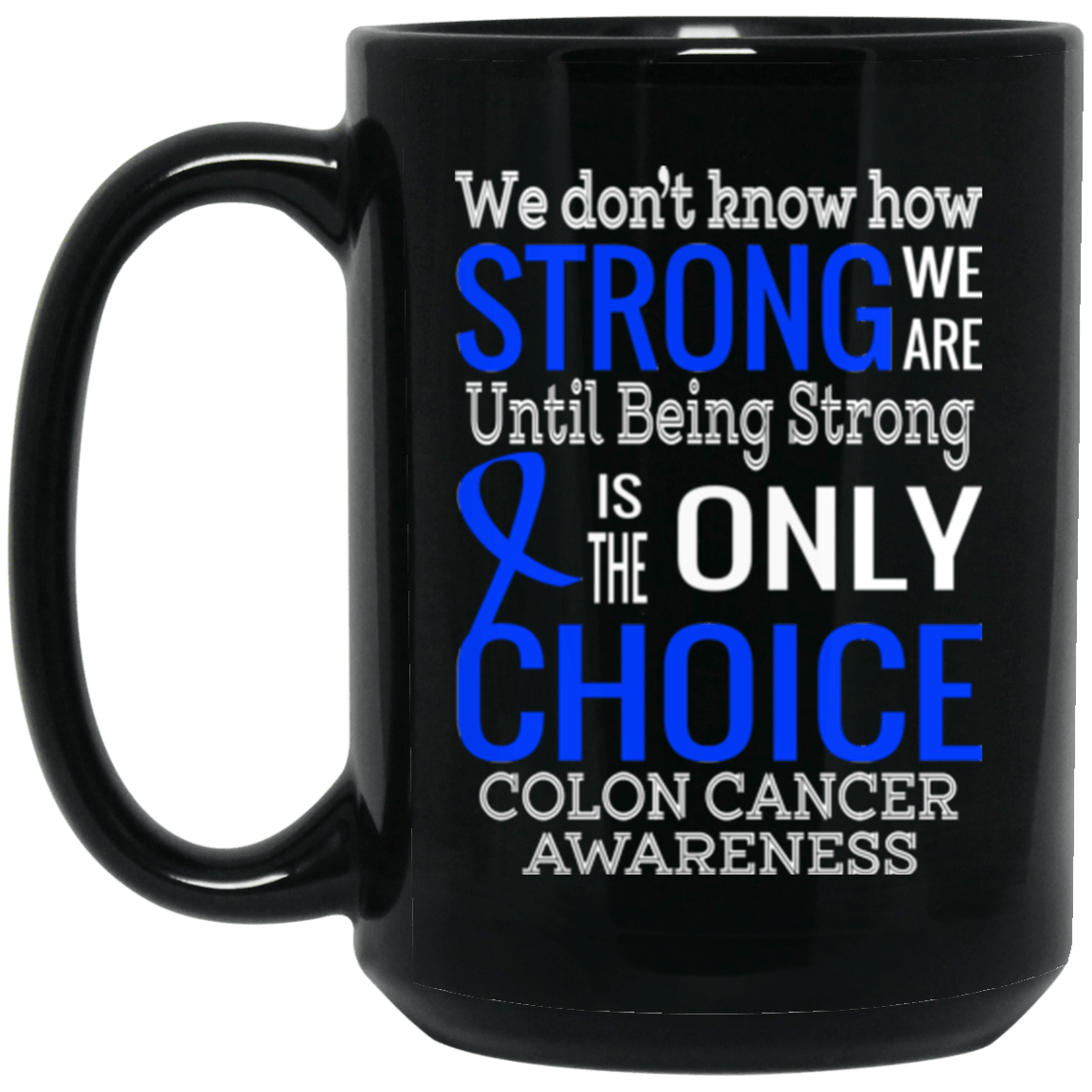 We don’t know how Strong we are Colon Cancer Awareness Mug