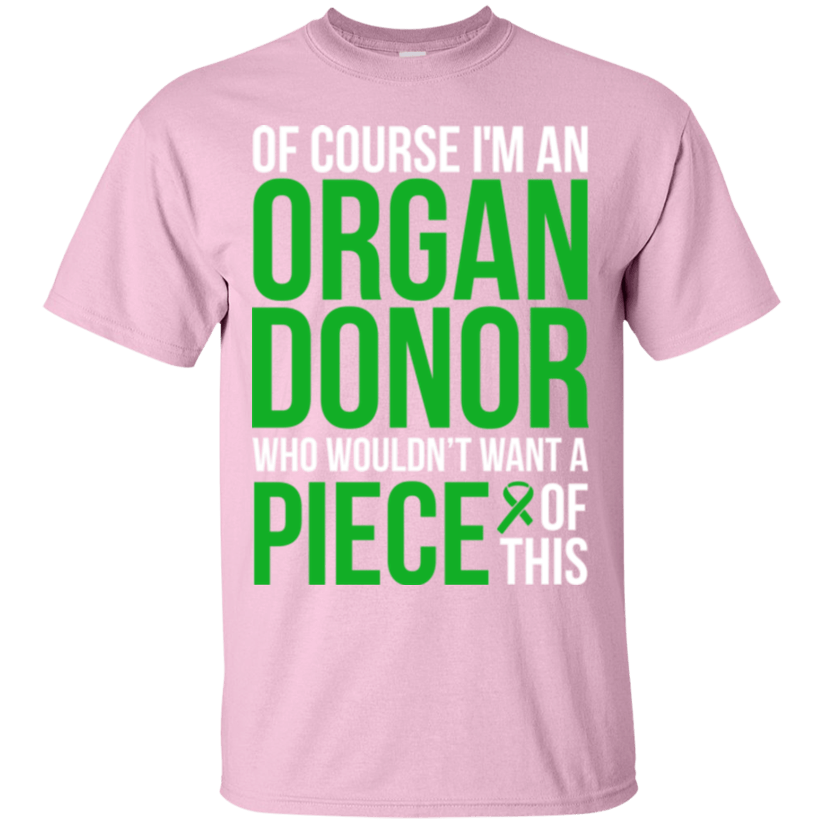 Of course I’m an Organ Donor! – T-Shirt