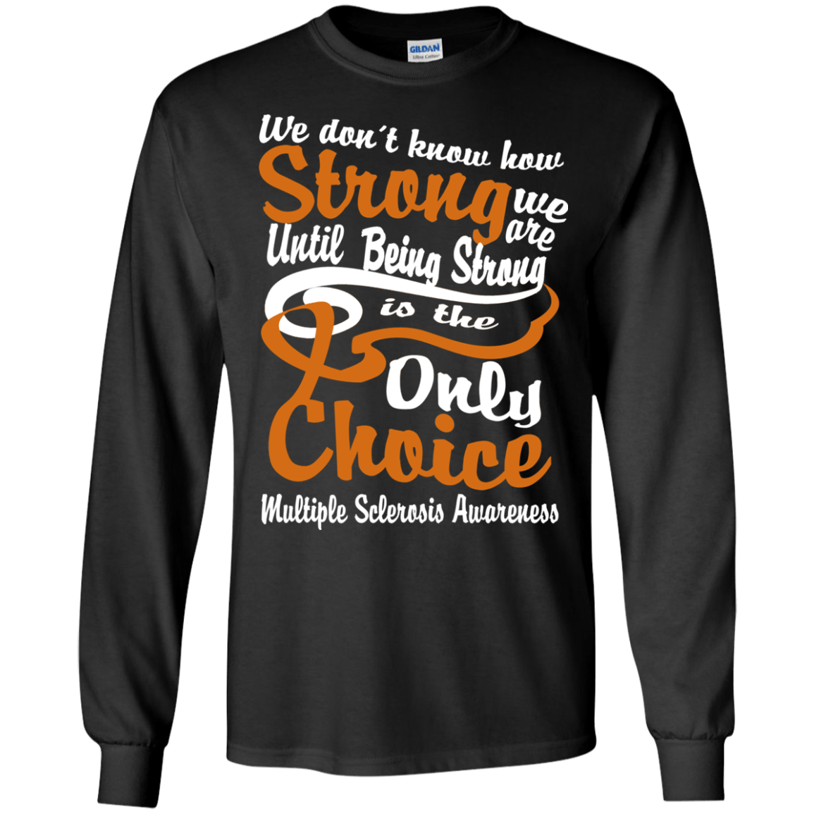 We don’t Know How Strong We Are Multiple Sclerosis Awareness Long sleeve & Crewneck