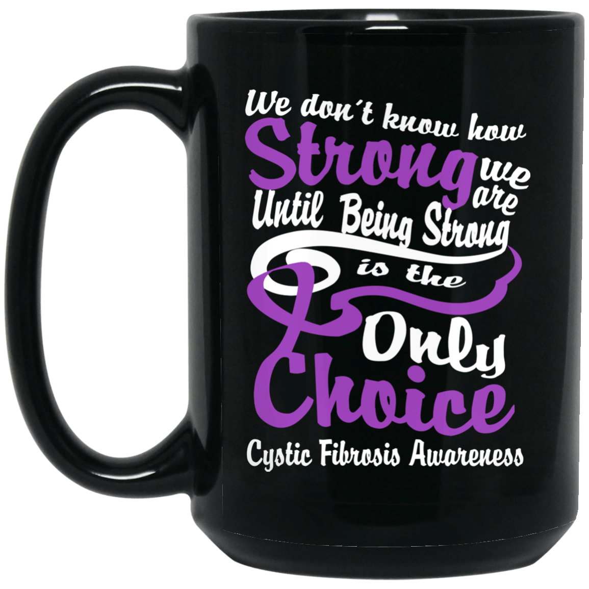 We don’t know how Strong we are Cystic Fibrosis Awareness Mug