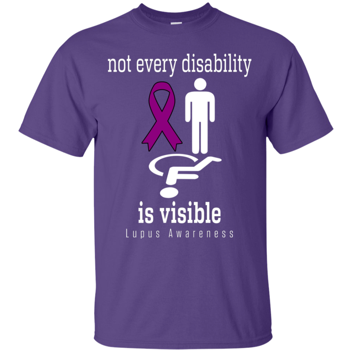 Not every disability is visible… Lupus Awareness T-Shirt