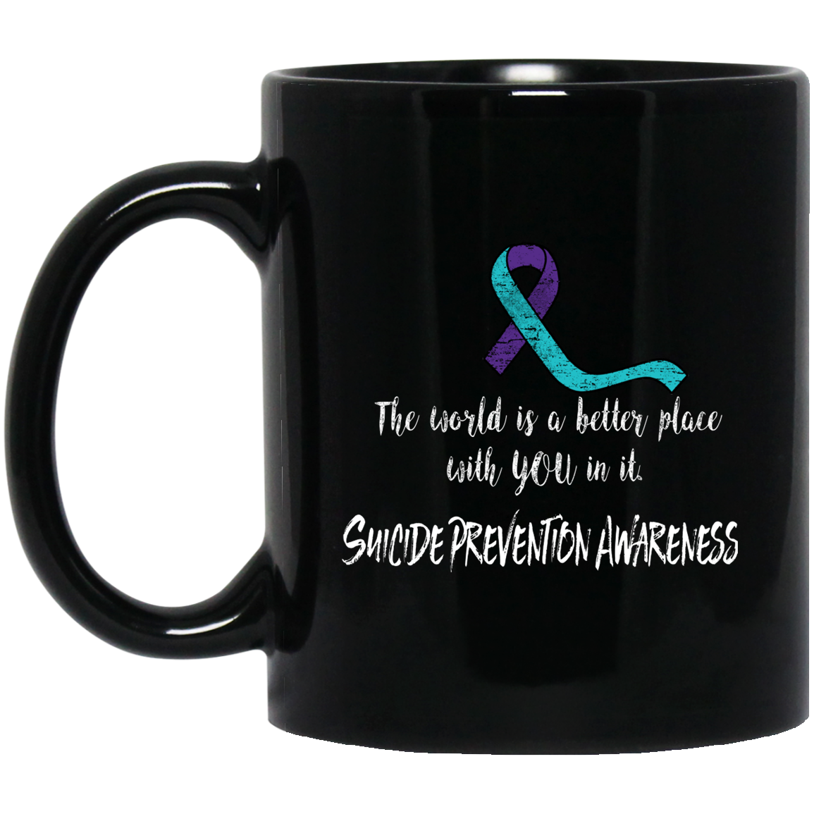 The world is a better place with you in it! Suicide Prevention Awareness Mug