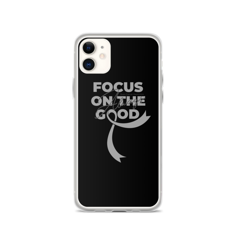 Brain Cancer Awareness Always Focus on the Good iPhone Case