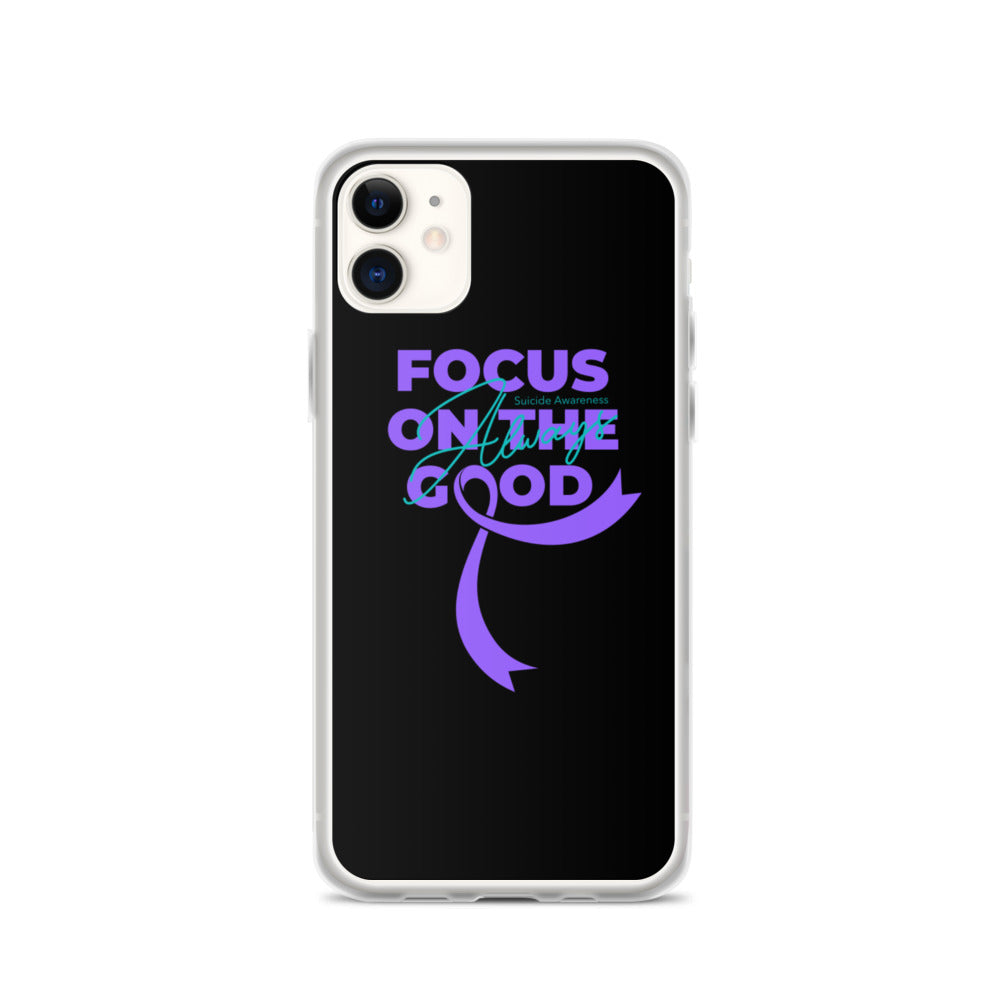 Suicide Awareness Always Focus on the Good iPhone Case