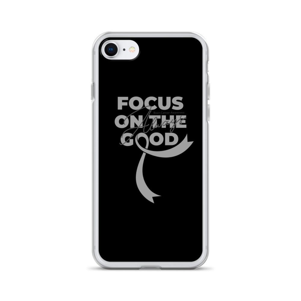 Brain Cancer Awareness Always Focus on the Good iPhone Case