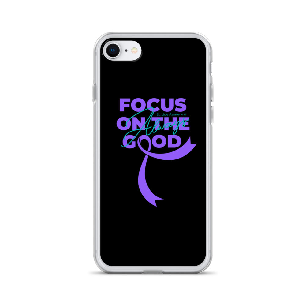 Suicide Awareness Always Focus on the Good iPhone Case