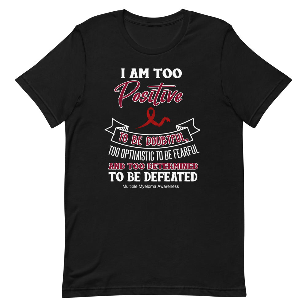 Multiple Myeloma Awareness I Am Too Positive To Be Doubtful Premium T-Shirt