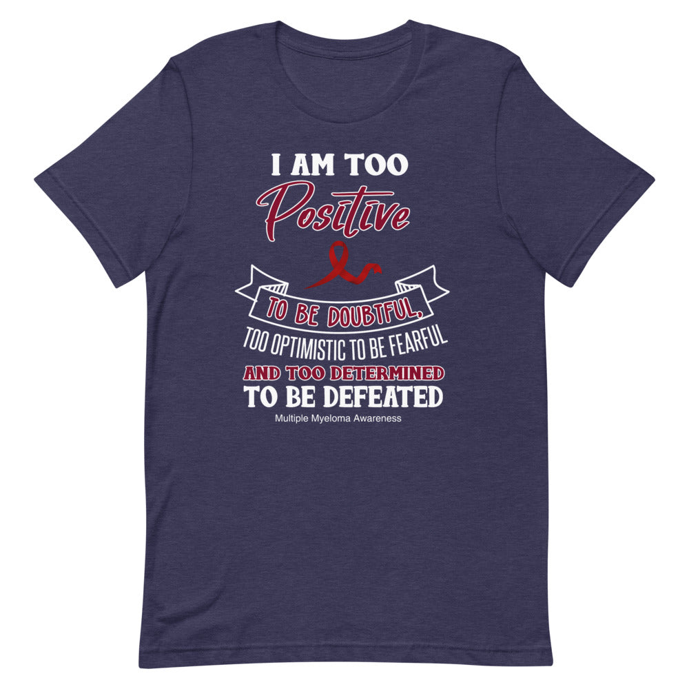 Multiple Myeloma Awareness I Am Too Positive To Be Doubtful Premium T-Shirt