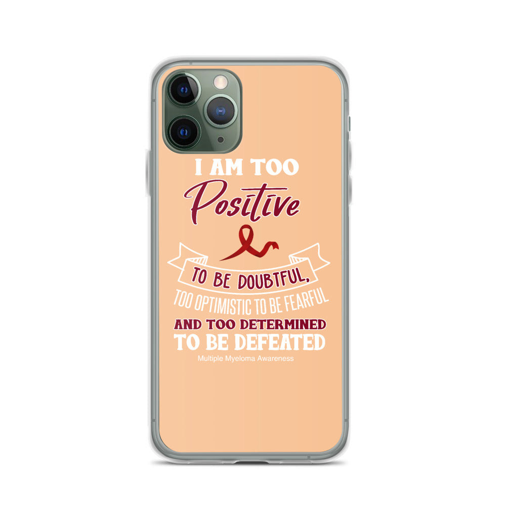 Multiple Myeloma Awareness I Am Too Positive To Be Doubtful iPhone Case