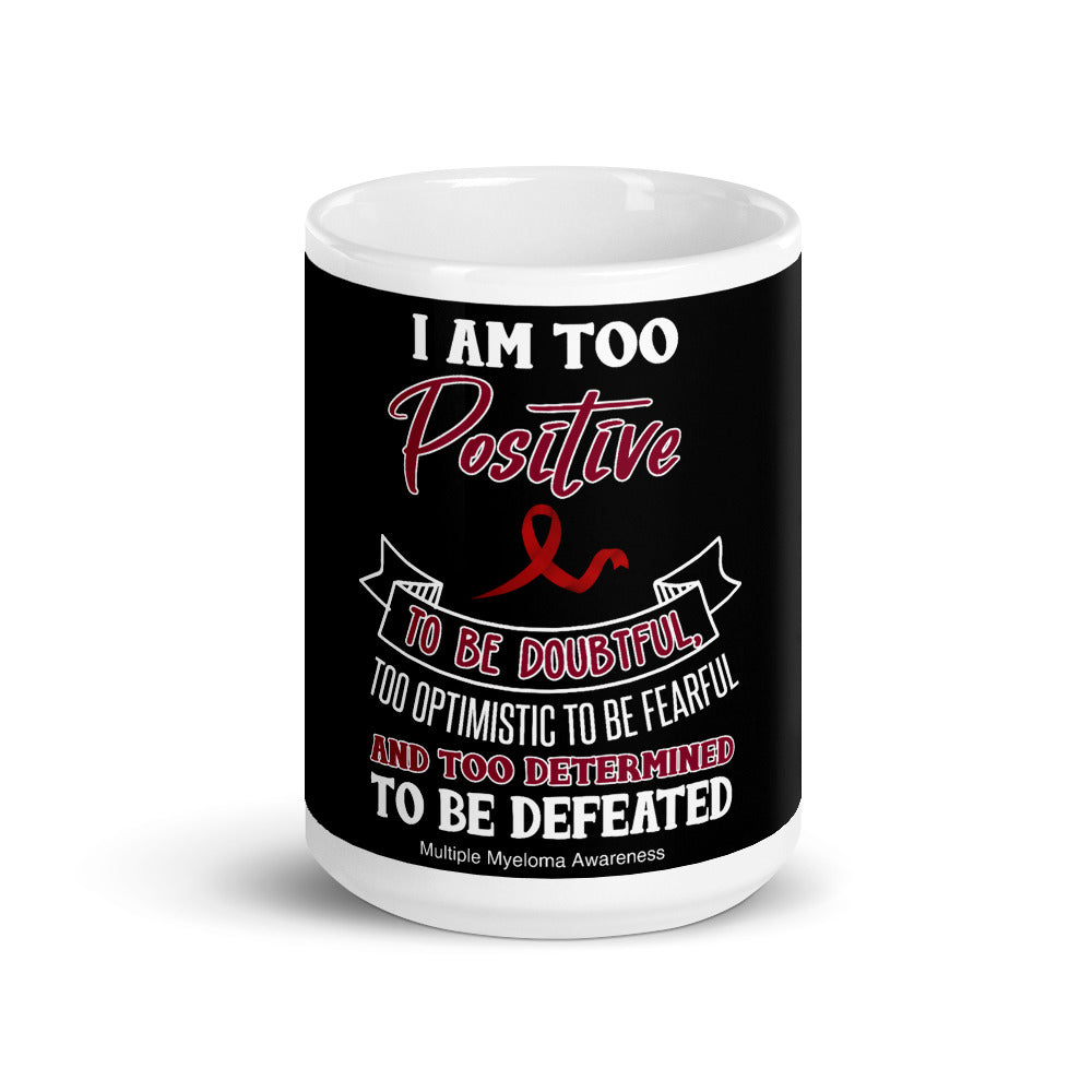 Multiple Myeloma Awareness I Am Too Positive To Be Doubtful Mug