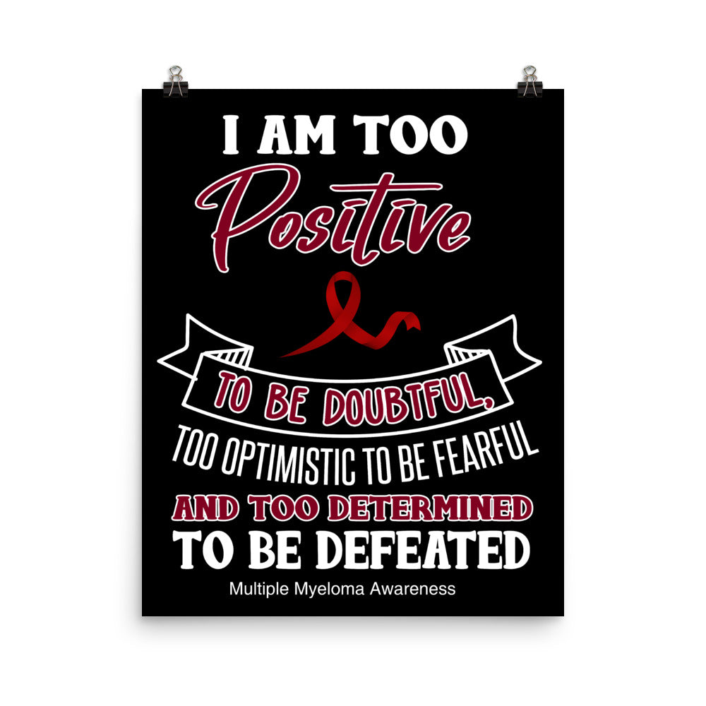 Multiple Myeloma Awareness I am Too Positive To Be Doubtful Matte Poster
