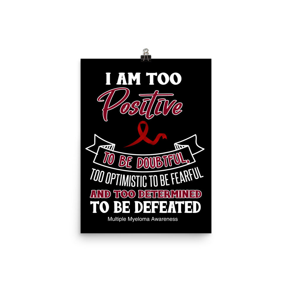 Multiple Myeloma Awareness I am Too Positive To Be Doubtful Matte Poster