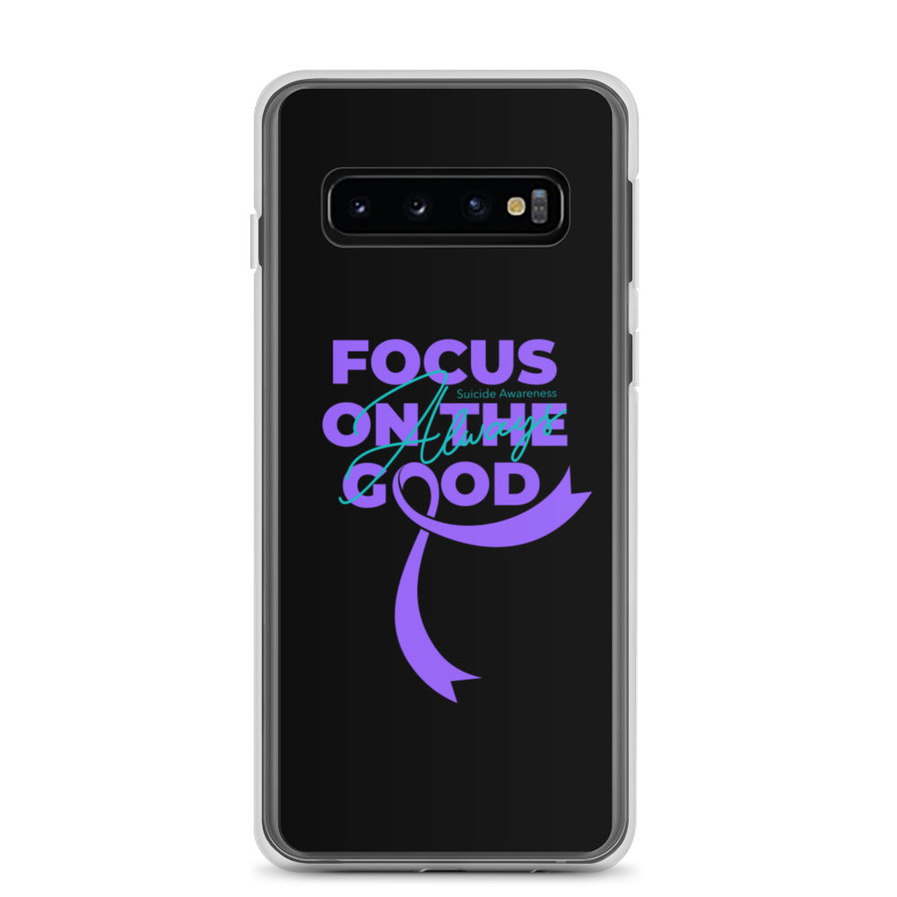 Suicide Awareness Always Focus on the Good Samsung Phone Case